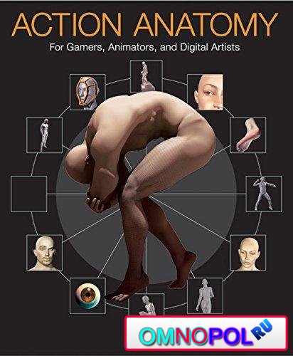 Action Anatomy: For Gamers, Animators, and Digital Artists