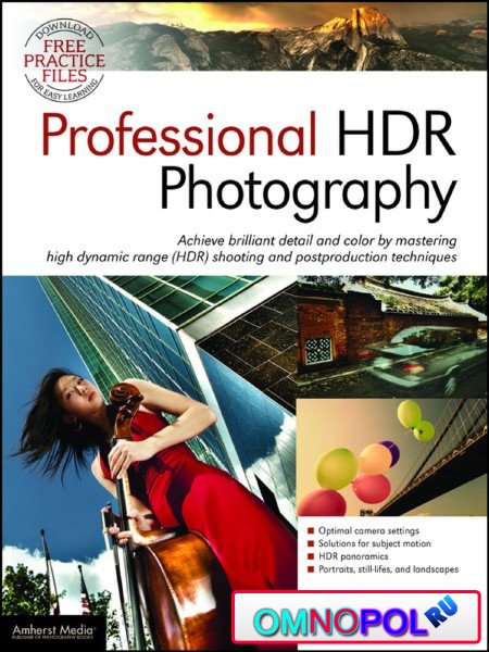 Professional HDR Photography: Achieve Brilliant Detail and Color by Mastering High Dynamic Range (HDR) and Postproduction Techniques