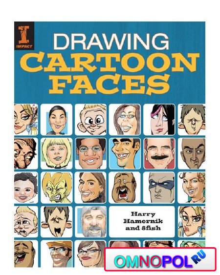 Drawing Cartoon Faces: 55+ Projects for Cartoons, Caricatures & Comic Portraits